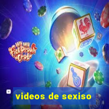 videos de sexiso